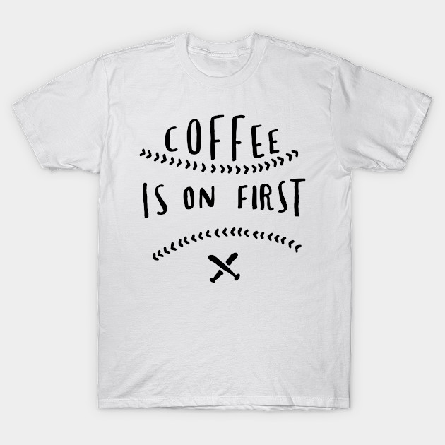 Coffee is on first by WordFandom